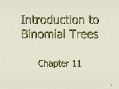1 Introduction to Binomial Trees Chapter 11. 2 A Simple Binomial Model A stock price is currently $20 A stock price is currently $20 In three months it.