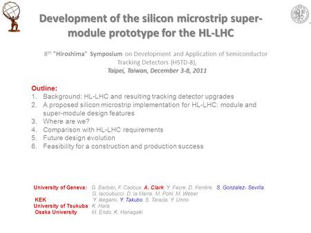 Development of the silicon microstrip super- module prototype for the HL-LHC University of Geneva: G. Barbier, F. Cadoux, A. Clark, Y. Favre, D. Ferrère,