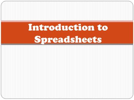 Introduction to Spreadsheets. Learning Target I can input data and do simple calculations in a spreadsheet.