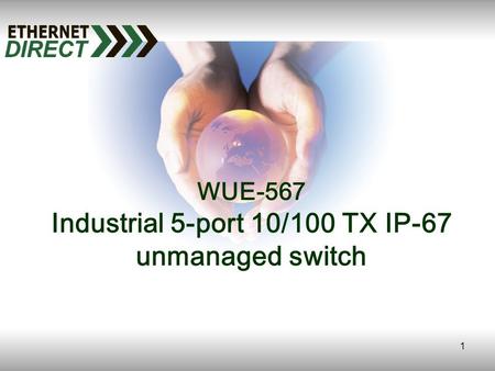 1 WUE-567 Industrial 5-port 10/100 TX IP-67 unmanaged switch.
