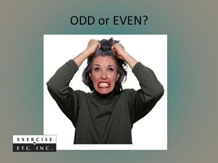ODD or EVEN? (C) 2014 by Exercise ETC Inc. All rights reserved.