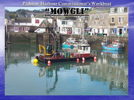 Padstow Harbour Commissioner’s Workboat “MOWGLI”.