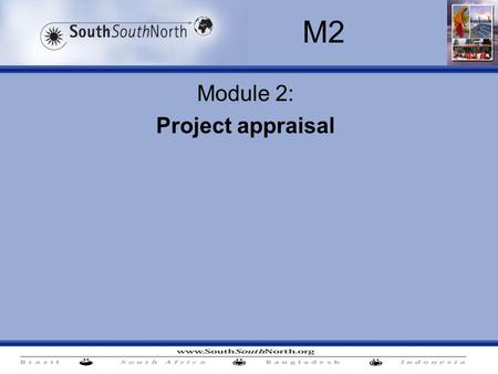 Module 2: Project appraisal M2. M2. Project appraisal Time lines -10:45 -12:30: Content: Elements of the project appraisal (SSN) –Blunt tools blunt data.