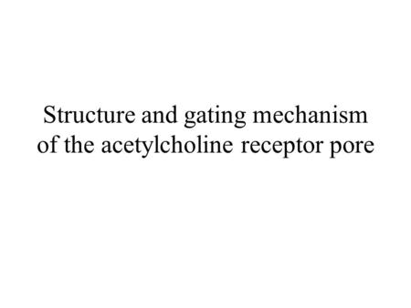 Structure and gating mechanism of the acetylcholine receptor pore.