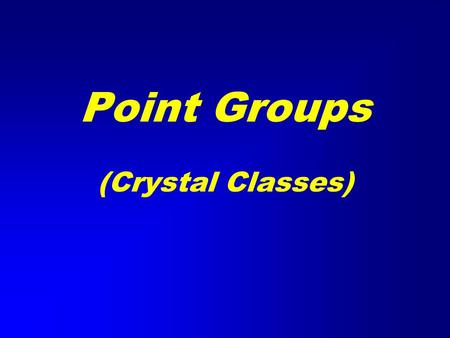 Point Groups (Crystal Classes)