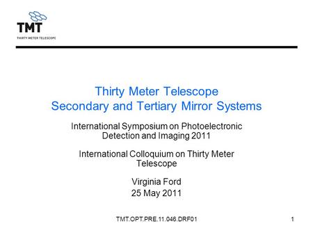 TMT.OPT.PRE.11.046.DRF011 Thirty Meter Telescope Secondary and Tertiary Mirror Systems International Symposium on Photoelectronic Detection and Imaging.