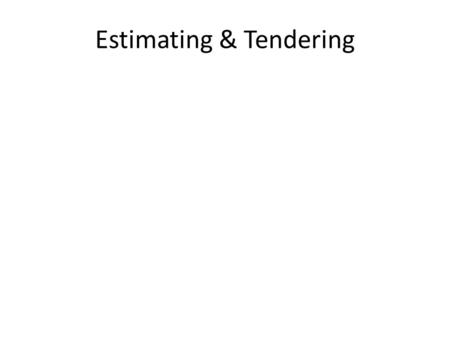 Estimating & Tendering. Estimating work involves dealing with Measurements and quantities Pricing and rates Subcontract packages Tender preparation.