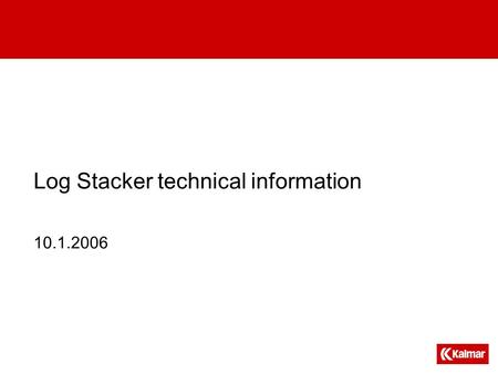 Log Stacker technical information 10.1.2006. PROCESS MACHINE  Operation often 7 days a week, 20 h/day => 600 h /month.