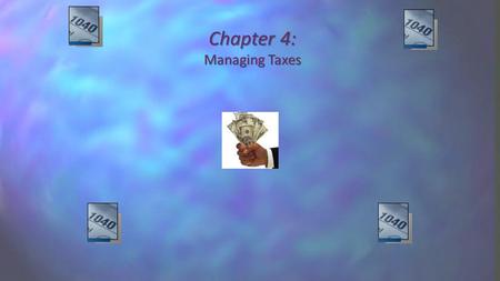 Chapter 4: Managing Taxes. Objectives Describe the two ways of paying taxes: payroll withholding and estimated taxes. Identify the three steps involved.