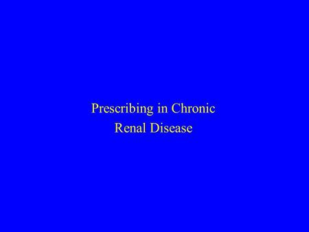 Prescribing in Chronic Renal Disease. Who has chronic renal disease (CKD)? CKD stages 1-V How common is it? Creatinine v GFR Basic Principles Scenarios.