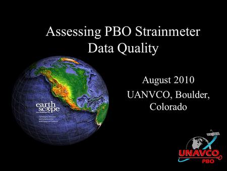 Assessing PBO Strainmeter Data Quality August 2010 UANVCO, Boulder, Colorado.