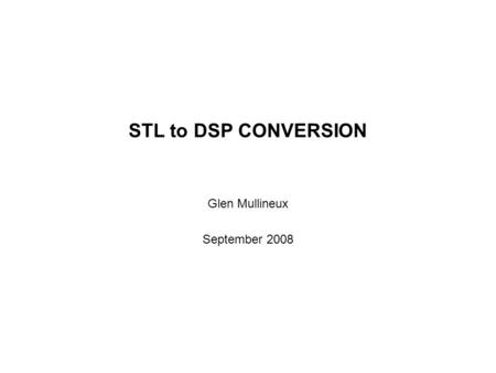 STL to DSP CONVERSION Glen Mullineux September 2008.