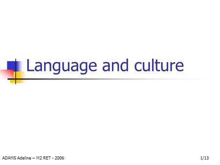 ADAMS Adeline – M2 RET - 20061/13 Language and culture.