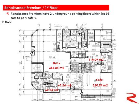 366,84 m2 114,09 m2 220,84 m262,34 m2 Renaissance Premium have 2 underground parking floors which let 66 cars to park safely. 1 st Floor Bank Cafe Renaissance.