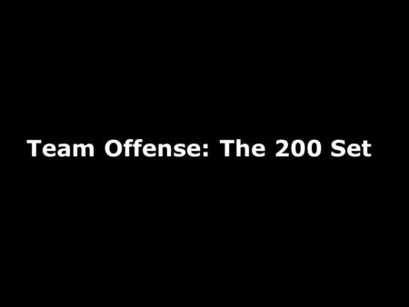 Team Offense: The 200 Set.