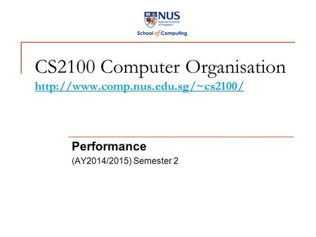 CS2100 Computer Organisation   Performance (AY2014/2015) Semester 2.