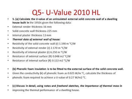 Q5- U-Value 2010 HL 5. (a) Calculate the U-value of an uninsulated external solid concrete wall of a dwelling house built in the 1950s given the following.