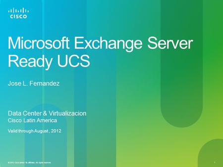© 2010 Cisco and/or its affiliates. All rights reserved. 1 Microsoft Exchange Server Ready UCS Data Center & Virtualizacion Cisco Latin America Valid through.