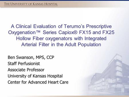 A Clinical Evaluation of Terumo’s Prescriptive Oxygenation™ Series Capiox® FX15 and FX25 Hollow Fiber oxygenators with Integrated Arterial Filter in the.