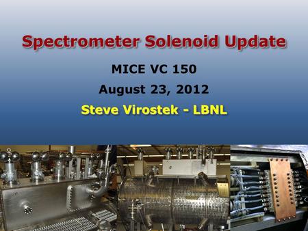 Spectrometer Solenoid Update Steve Virostek - LBNL MICE VC 150 August 23, 2012.