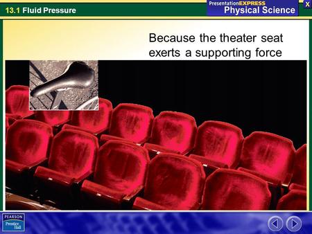 Because the theater seat exerts a supporting force over a larger area, it is more comfortable than the bicycle seat.