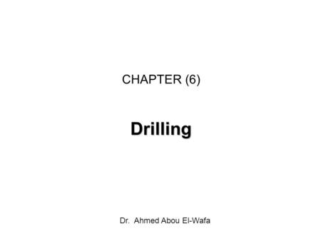CHAPTER (6) Drilling Dr. Ahmed Abou El-Wafa.