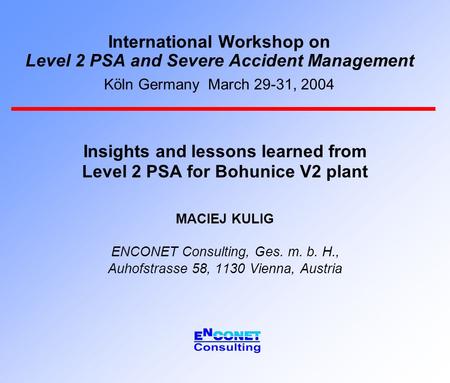 International Workshop on Level 2 PSA and Severe Accident Management Köln Germany March 29-31, 2004 Insights and lessons learned from Level 2 PSA for Bohunice.