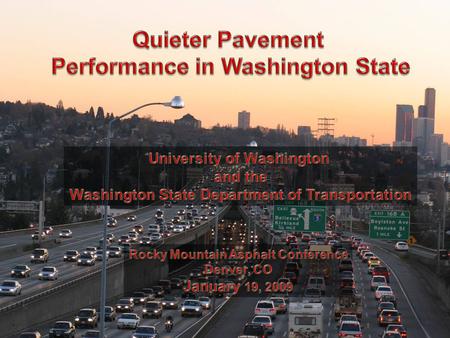  Noise basics  What are quieter pavements?  State experience –Arizona pavements in Phoenix –Washington State experience  Interstate 5  SR 520  Bottom.