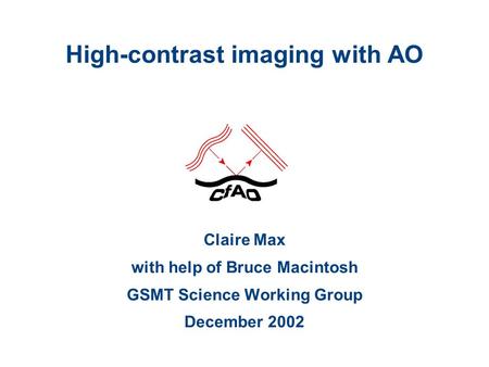 High-contrast imaging with AO Claire Max with help of Bruce Macintosh GSMT Science Working Group December 2002.