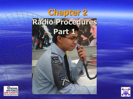 Chapter 2 Radio Procedures Part 1. Radio Procedures SAD ECURITY CCURACY ISCIPLINE.