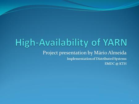 Project presentation by Mário Almeida Implementation of Distributed Systems KTH 1.