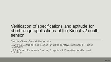 Verification of specifications and aptitude for short-range applications of the Kinect v2 depth sensor Cecilia Chen, Cornell University Lewis’ Educational.