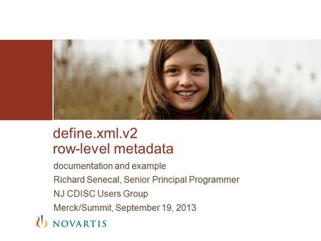 Documentation and example Richard Senecal, Senior Principal Programmer NJ CDISC Users Group Merck/Summit, September 19, 2013 define.xml.v2 row-level metadata.