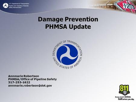 U.S. Department of Transportation Pipeline and Hazardous Materials Safety Administration Damage Prevention PHMSA Update Annmarie Robertson PHMSA/Office.