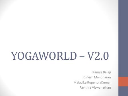 YOGAWORLD – V2.0 Ramya Balaji Dinesh Manoharan Malavika RupendraKumar