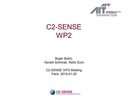 C2-SENSE WP2 Bojan Božić, Gerald Schimak, Refiz Duro C2-SENSE WP2 Meeting Paris. 2015-01-20.