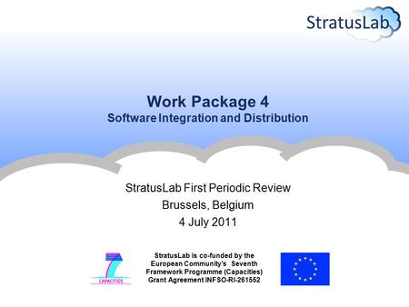 StratusLab is co-funded by the European Community’s Seventh Framework Programme (Capacities) Grant Agreement INFSO-RI-261552 Work Package 4 Software Integration.