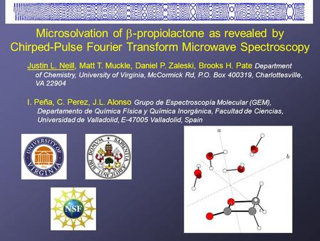 Microsolvation of  -propiolactone as revealed by Chirped-Pulse Fourier Transform Microwave Spectroscopy Justin L. Neill, Matt T. Muckle, Daniel P. Zaleski,