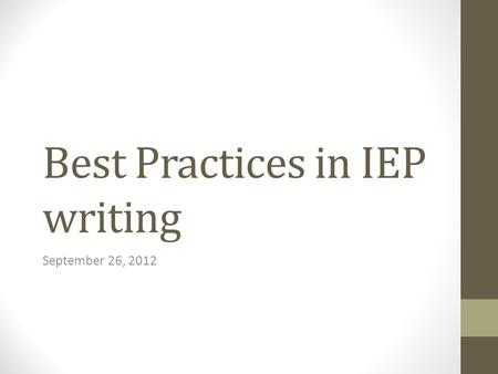 Best Practices in IEP writing September 26, 2012.