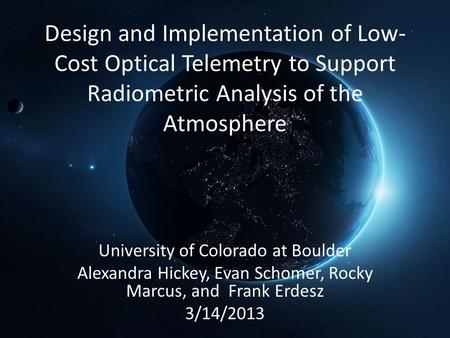 Design and Implementation of Low- Cost Optical Telemetry to Support Radiometric Analysis of the Atmosphere University of Colorado at Boulder Alexandra.