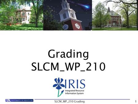 Grading SLCM_WP_210 SLCM_WP_210 Grading1. Introduction Unit 1- Class Rolls Unit 2 – Grade Submission Unit 3 – Other Processes Course Summary Course Content.