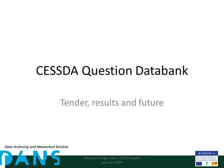 CESSDA Question Databank Tender, results and future Maarten Hoogerwerf, CESSDA expert seminar 2009.