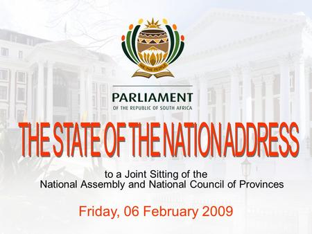To a Joint Sitting of the National Assembly and National Council of Provinces Friday, 06 February 2009.