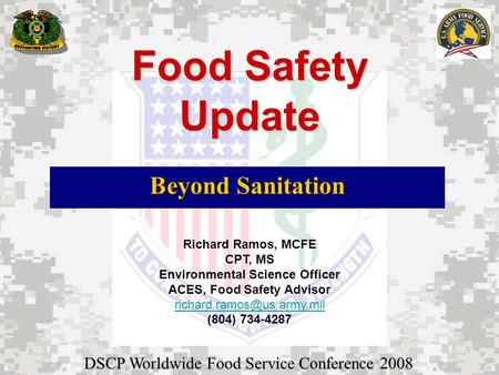 Food Safety Update Beyond Sanitation Richard Ramos, MCFE CPT, MS Environmental Science Officer ACES, Food Safety Advisor (804)