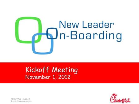 ©2010 CFA Properties, Inc. SMO/POIII 11-01-12 Kickoff Meeting November 1, 2012.