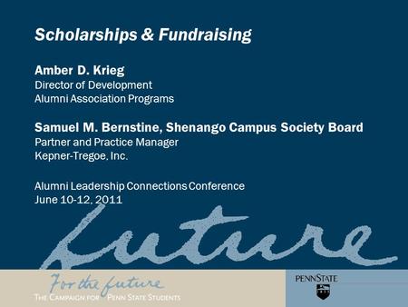 Scholarships & Fundraising Amber D. Krieg Director of Development Alumni Association Programs Samuel M. Bernstine, Shenango Campus Society Board Partner.