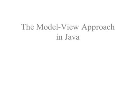 The Model-View Approach in Java. OK, you’ve got “Hello World” running... What now?