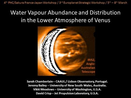 Water Vapour Abundance and Distribution in the Lower Atmosphere of Venus Sarah Chamberlain – CAAUL / Lisbon Observatory, Portugal. Jeremy Bailey – University.