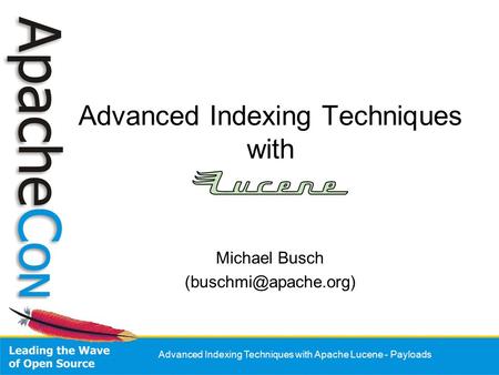 Advanced Indexing Techniques with Apache Lucene - Payloads Advanced Indexing Techniques with Michael Busch