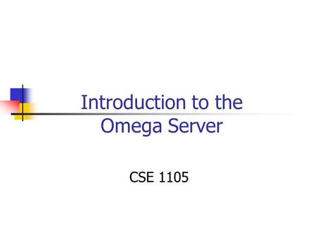 Introduction to the Omega Server CSE 1105. Overview Intro to Omega Basic Unix Command Files Directories Printing C and C++ compilers GNU Debugger.